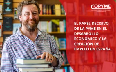 COPYME destaca el papel decisivo de la pyme en el desarrollo económico y la creación de empleo en España
