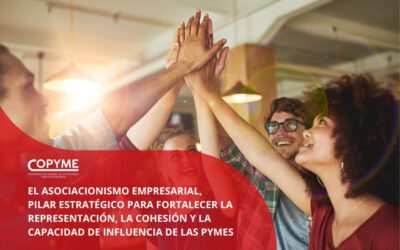 El Asociacionismo Empresarial, pilar estratégico para fortalecer la representación, la cohesión y la capacidad de influencia de las pymes
